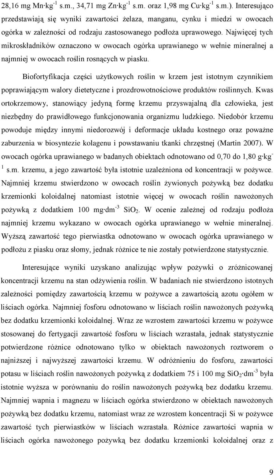 Najwięcej tych mikroskładników oznaczono w owocach ogórka uprawianego w wełnie mineralnej a najmniej w owocach roślin rosnących w piasku.