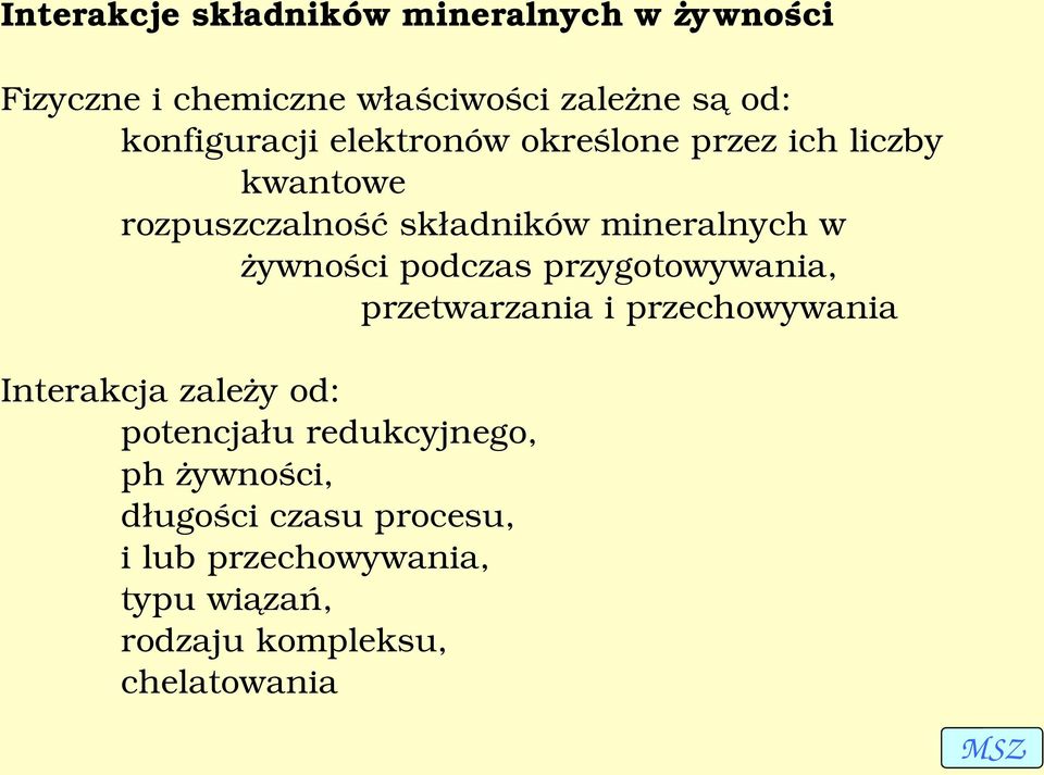 żywności podczas przygotowywania, przetwarzania i przechowywania Interakcja zależy od: potencjału
