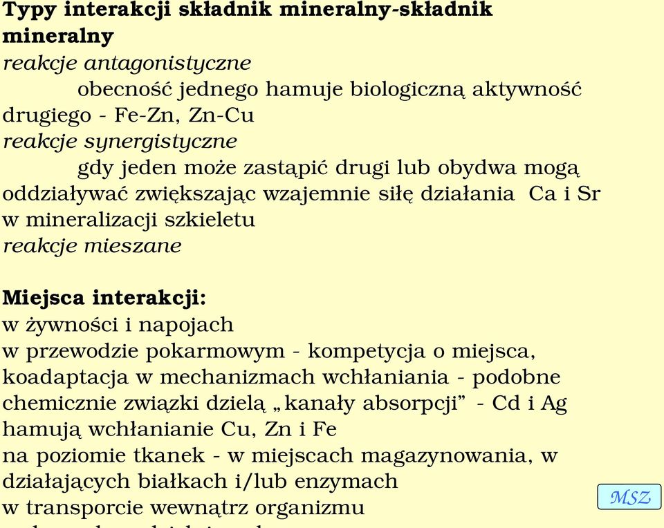 Miejsca interakcji: w żywności i napojach w przewodzie pokarmowym kompetycja o miejsca, koadaptacja w mechanizmach wchłaniania podobne chemicznie związki dzielą