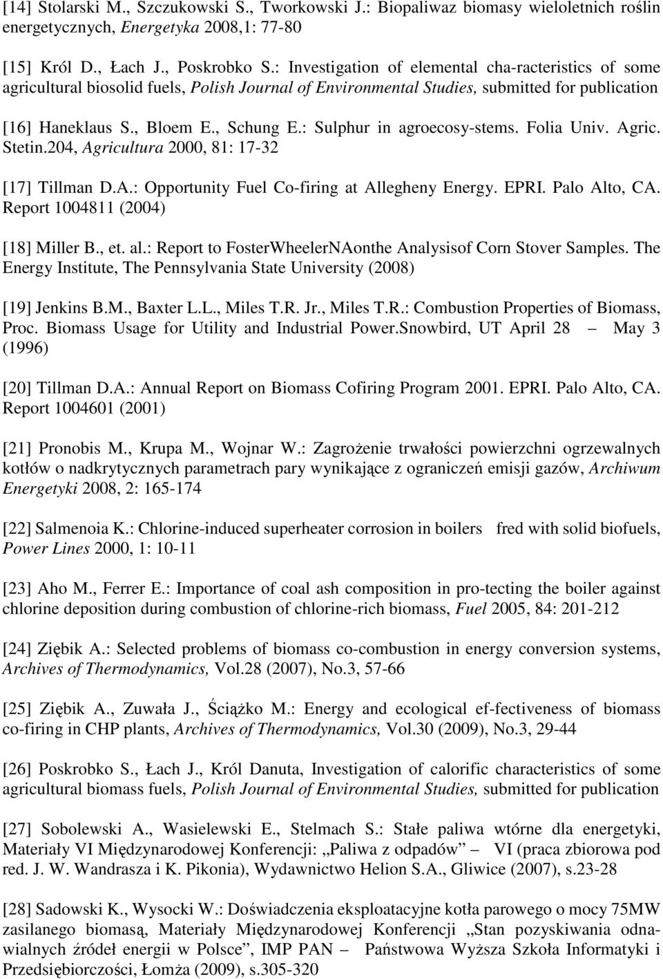 : Sulphur in agroecosy-stems. Folia Univ. Agric. Stetin.204, Agricultura 2000, 81: 17-32 [17] Tillman D.A.: Opportunity Fuel Co-firing at Allegheny Energy. EPRI. Palo Alto, CA.