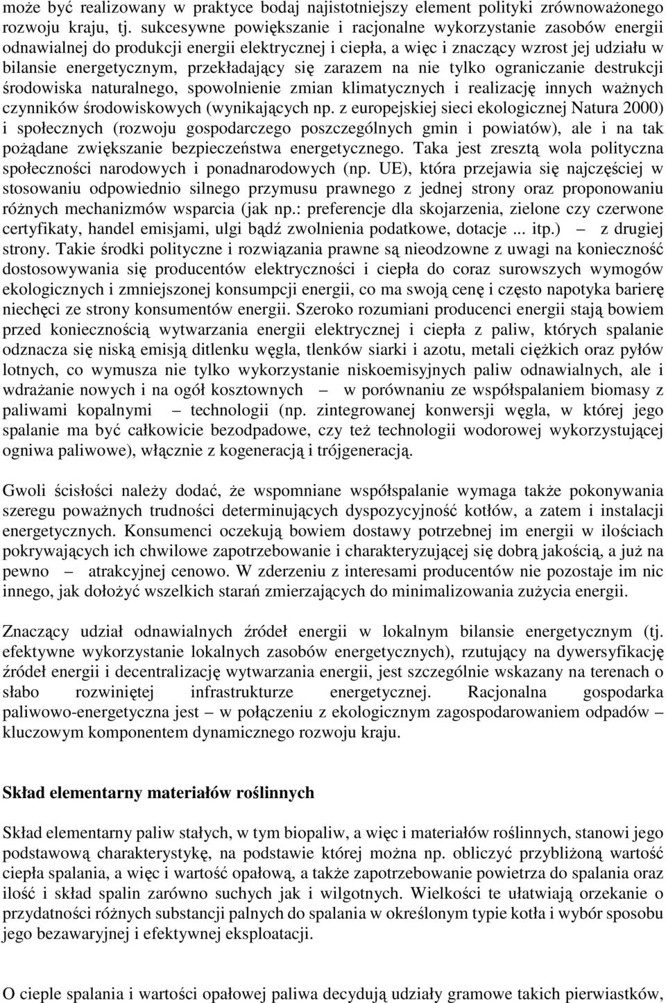 się zarazem na nie tylko ograniczanie destrukcji środowiska naturalnego, spowolnienie zmian klimatycznych i realizację innych ważnych czynników środowiskowych (wynikających np.