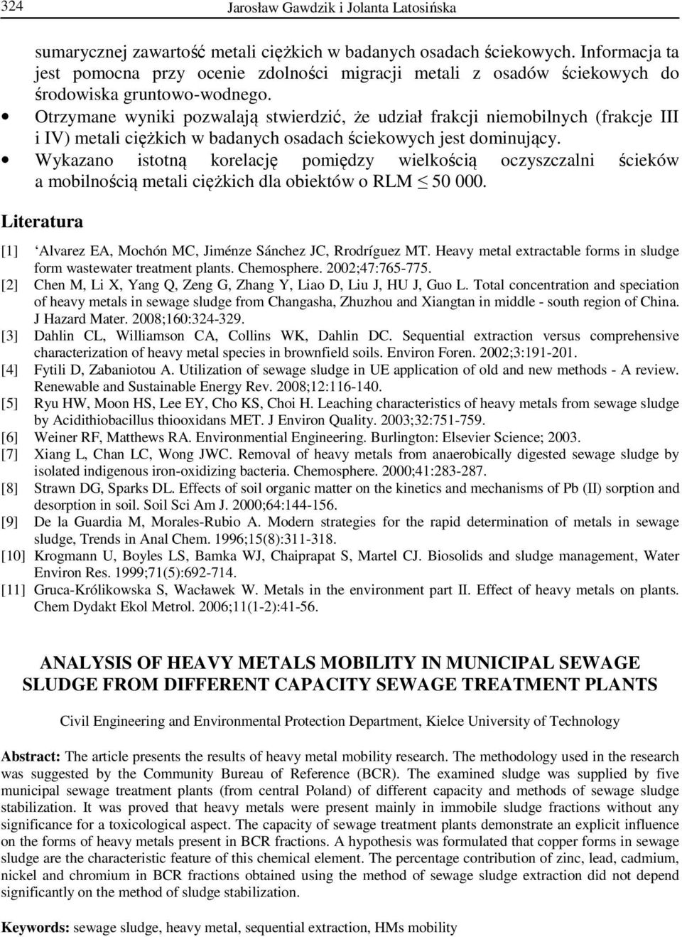 Otrzymane wyniki pozwalają stwierdzić, że udział frakcji niemobilnych (frakcje III i IV) metali ciężkich w badanych osadach ściekowych jest dominujący.