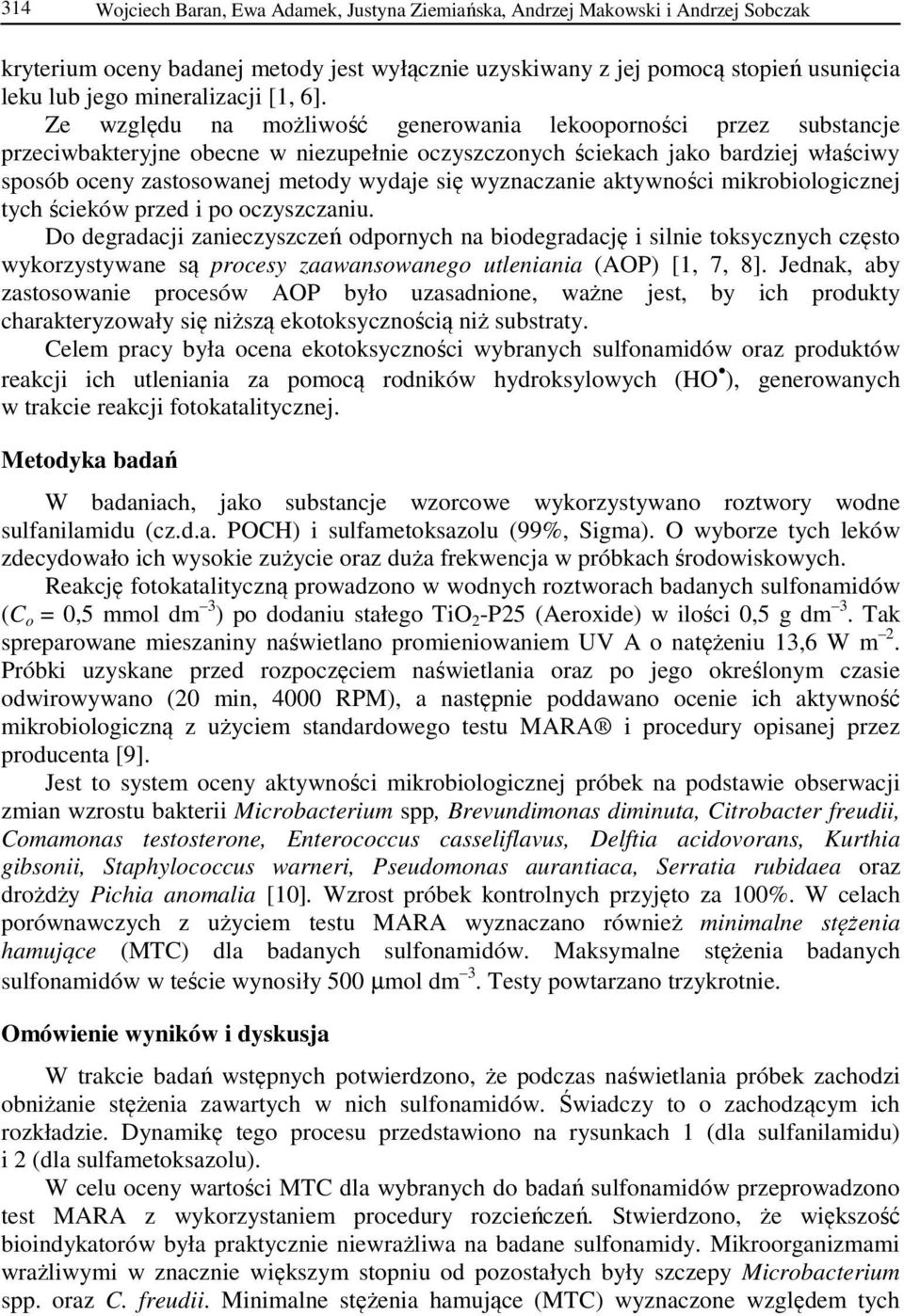 Ze względu na możliwość generowania lekooporności przez substancje przeciwbakteryjne obecne w niezupełnie oczyszczonych ściekach jako bardziej właściwy sposób oceny zastosowanej metody wydaje się