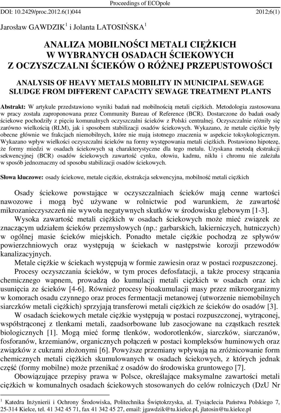 MOBILITY IN MUNICIPAL SEWAGE SLUDGE FROM DIFFERENT CAPACITY SEWAGE TREATMENT PLANTS Abstrakt: W artykule przedstawiono wyniki badań nad mobilnością metali ciężkich.