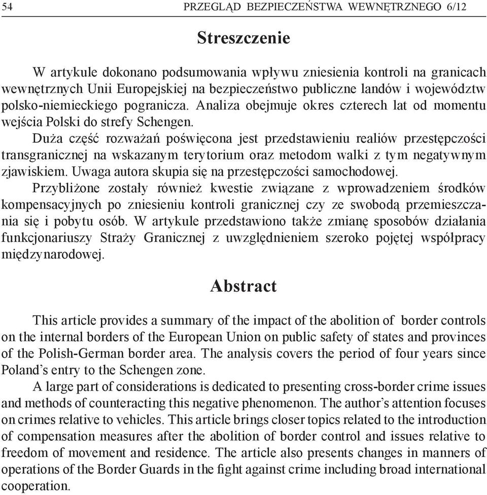 Duża część rozważań poświęcona jest przedstawieniu realiów przestępczości transgranicznej na wskazanym terytorium oraz metodom walki z tym negatywnym zjawiskiem.