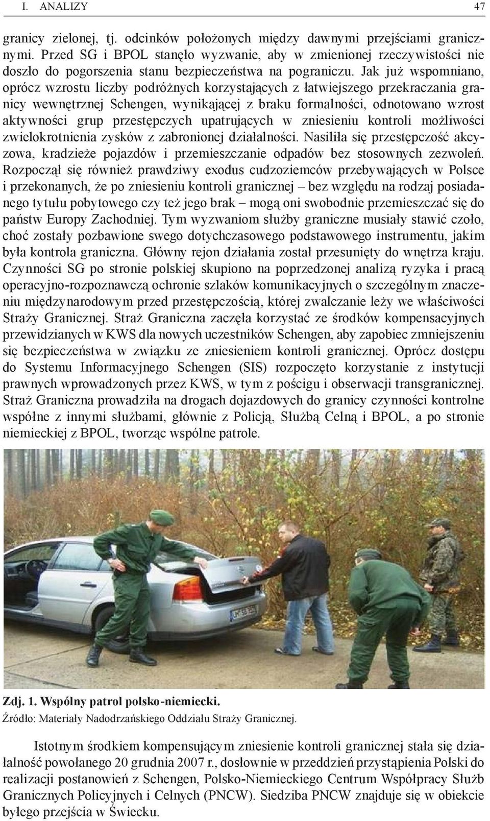 Jak już wspomniano, oprócz wzrostu liczby podróżnych korzystających z łatwiejszego przekraczania granicy wewnętrznej Schengen, wynikającej z braku formalności, odnotowano wzrost aktywności grup