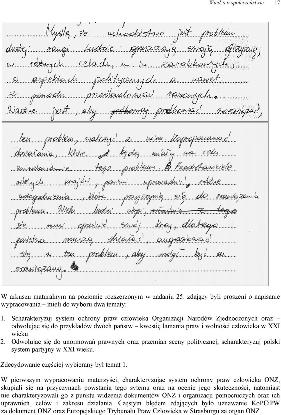 Odwołując się do unormowań prawnych oraz przemian sceny politycznej, scharakteryzuj polski system partyjny w XXI wieku. Zdecydowanie częściej wybierany był temat 1.