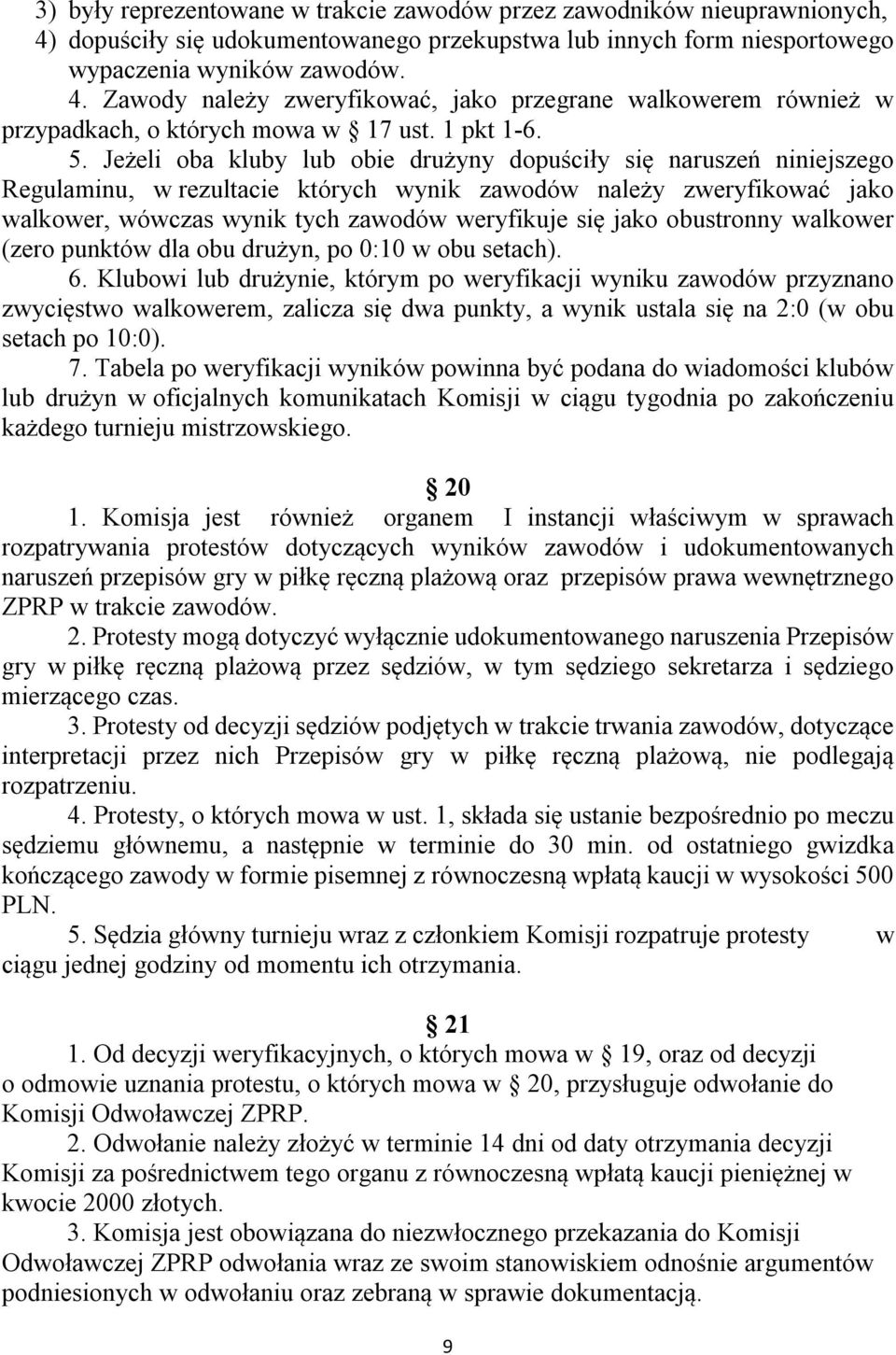 Jeżeli oba kluby lub obie drużyny dopuściły się naruszeń niniejszego Regulaminu, w rezultacie których wynik zawodów należy zweryfikować jako walkower, wówczas wynik tych zawodów weryfikuje się jako