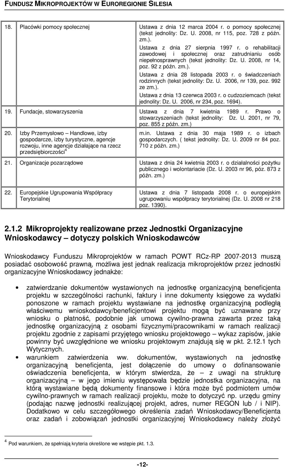 o świadczeniach rodzinnych (tekst jednolity: Dz. U. 2006, nr 139, poz. 992 ze zm.). Ustawa z dnia 13 czerwca 2003 r. o cudzoziemcach (tekst jednolity: Dz. U. 2006, nr 234, poz. 1694). 19.