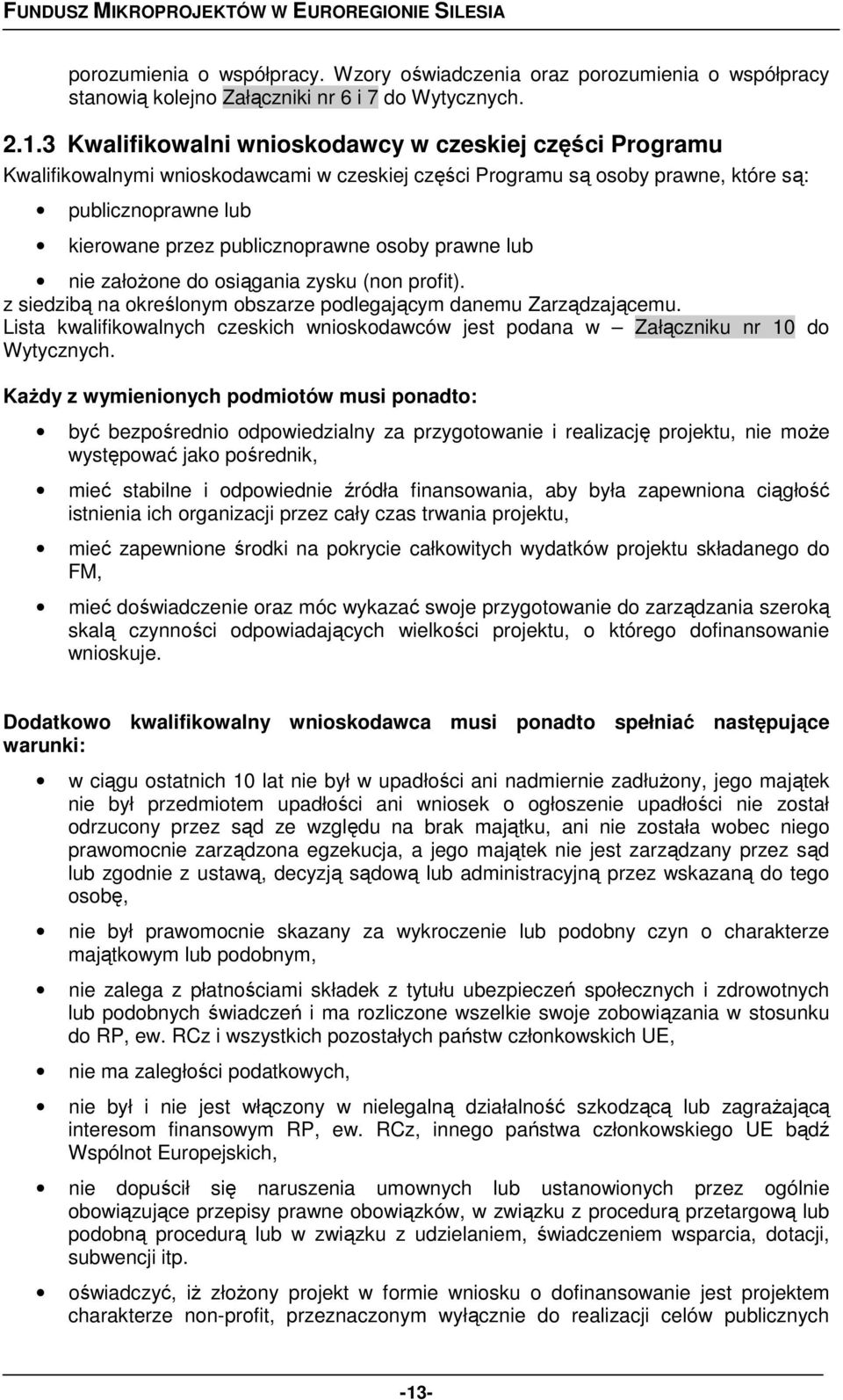 osoby prawne lub nie założone do osiągania zysku (non profit). z siedzibą na określonym obszarze podlegającym danemu Zarządzającemu.