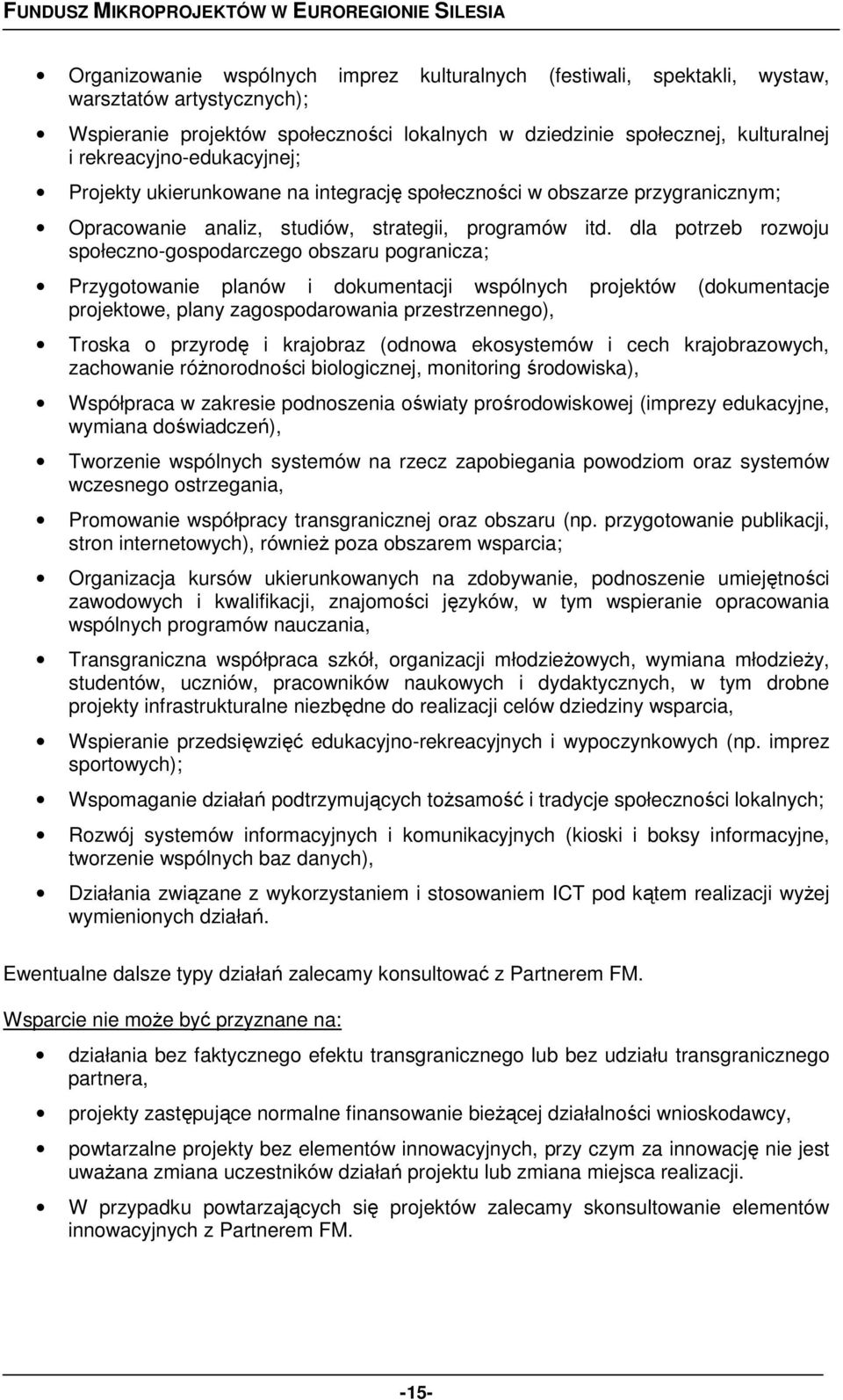 dla potrzeb rozwoju społeczno-gospodarczego obszaru pogranicza; Przygotowanie planów i dokumentacji wspólnych projektów (dokumentacje projektowe, plany zagospodarowania przestrzennego), Troska o