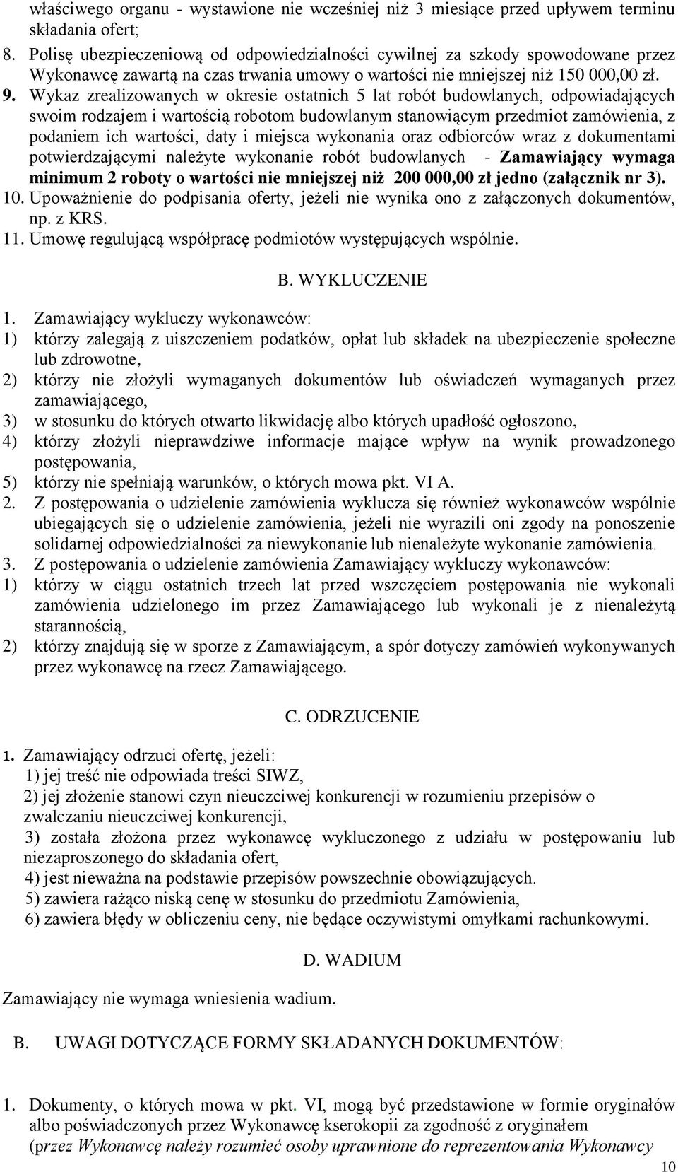 Wykaz zrealizowanych w okresie ostatnich 5 lat robót budowlanych, odpowiadających swoim rodzajem i wartością robotom budowlanym stanowiącym przedmiot zamówienia, z podaniem ich wartości, daty i