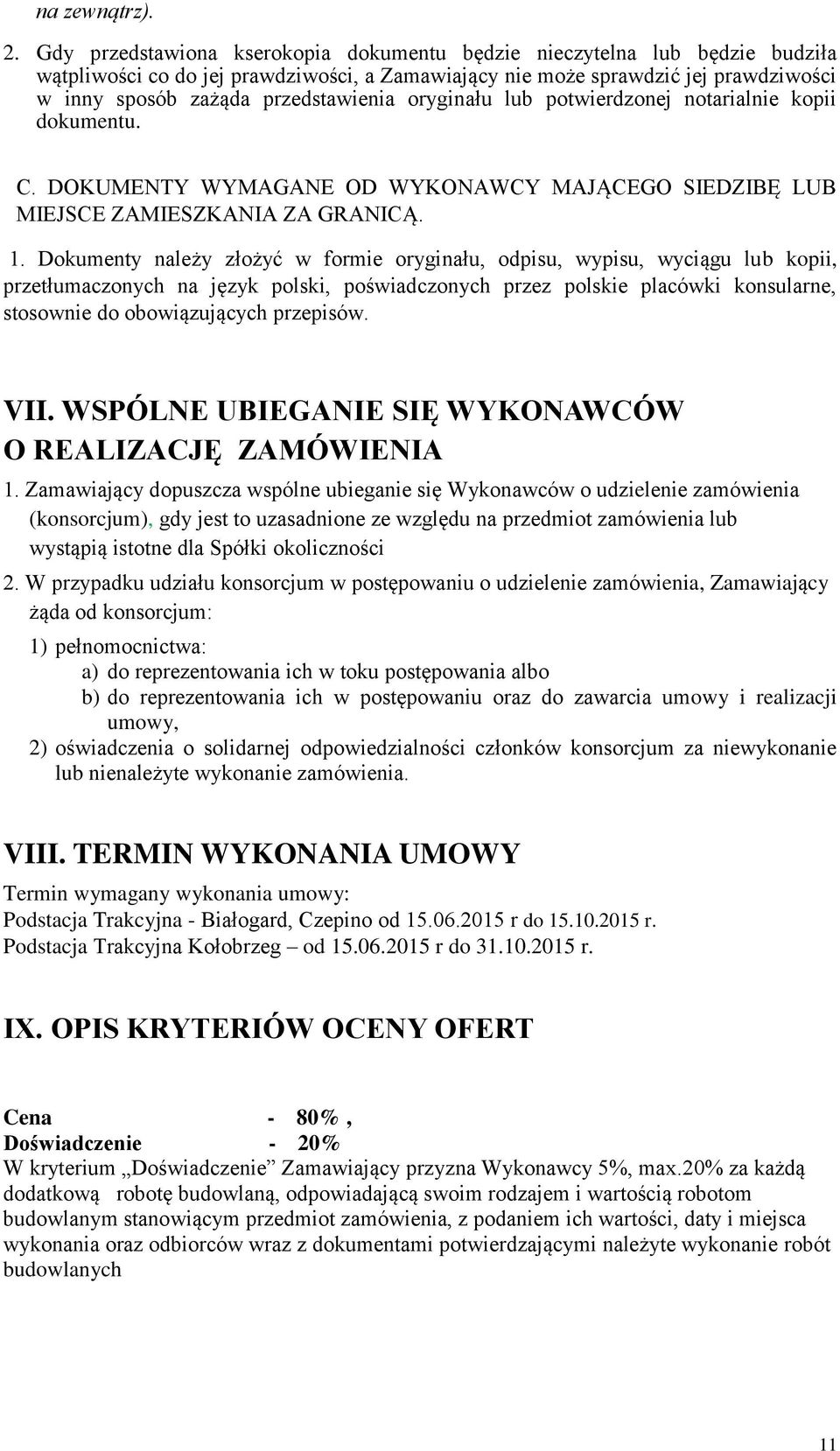 oryginału lub potwierdzonej notarialnie kopii dokumentu. C. DOKUMENTY WYMAGANE OD WYKONAWCY MAJĄCEGO SIEDZIBĘ LUB MIEJSCE ZAMIESZKANIA ZA GRANICĄ. 1.