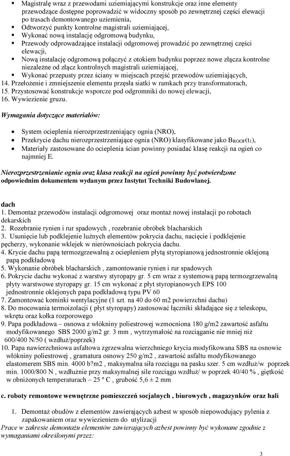 odgromową połączyć z otokiem budynku poprzez nowe złącza kontrolne niezależne od złącz kontrolnych magistrali uziemiającej, Wykonać przepusty przez ściany w miejscach przejść przewodów uziemiających,