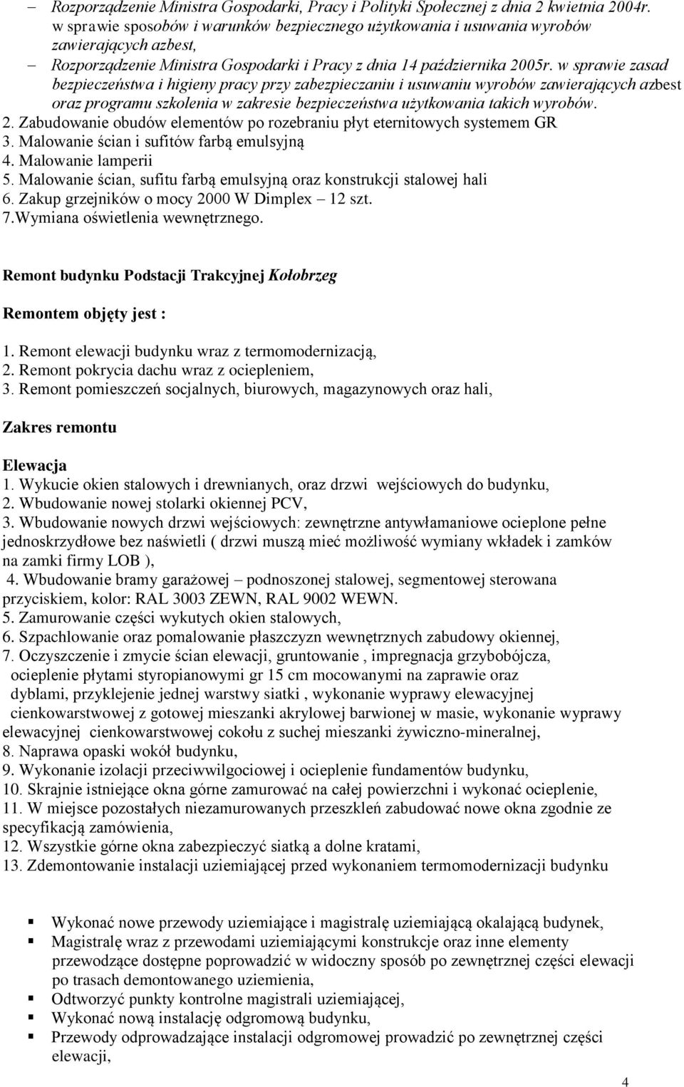 w sprawie zasad bezpieczeństwa i higieny pracy przy zabezpieczaniu i usuwaniu wyrobów zawierających azbest oraz programu szkolenia w zakresie bezpieczeństwa użytkowania takich wyrobów. 2.