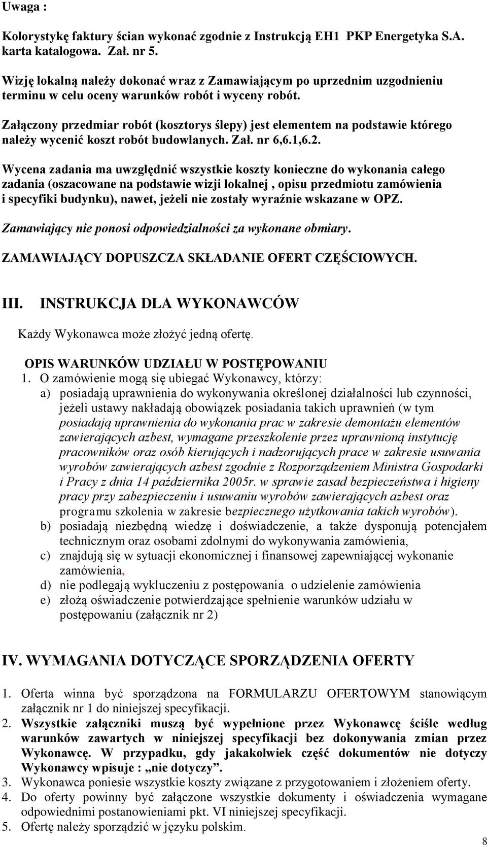 Załączony przedmiar robót (kosztorys ślepy) jest elementem na podstawie którego należy wycenić koszt robót budowlanych. Zał. nr 6,6.1,6.2.