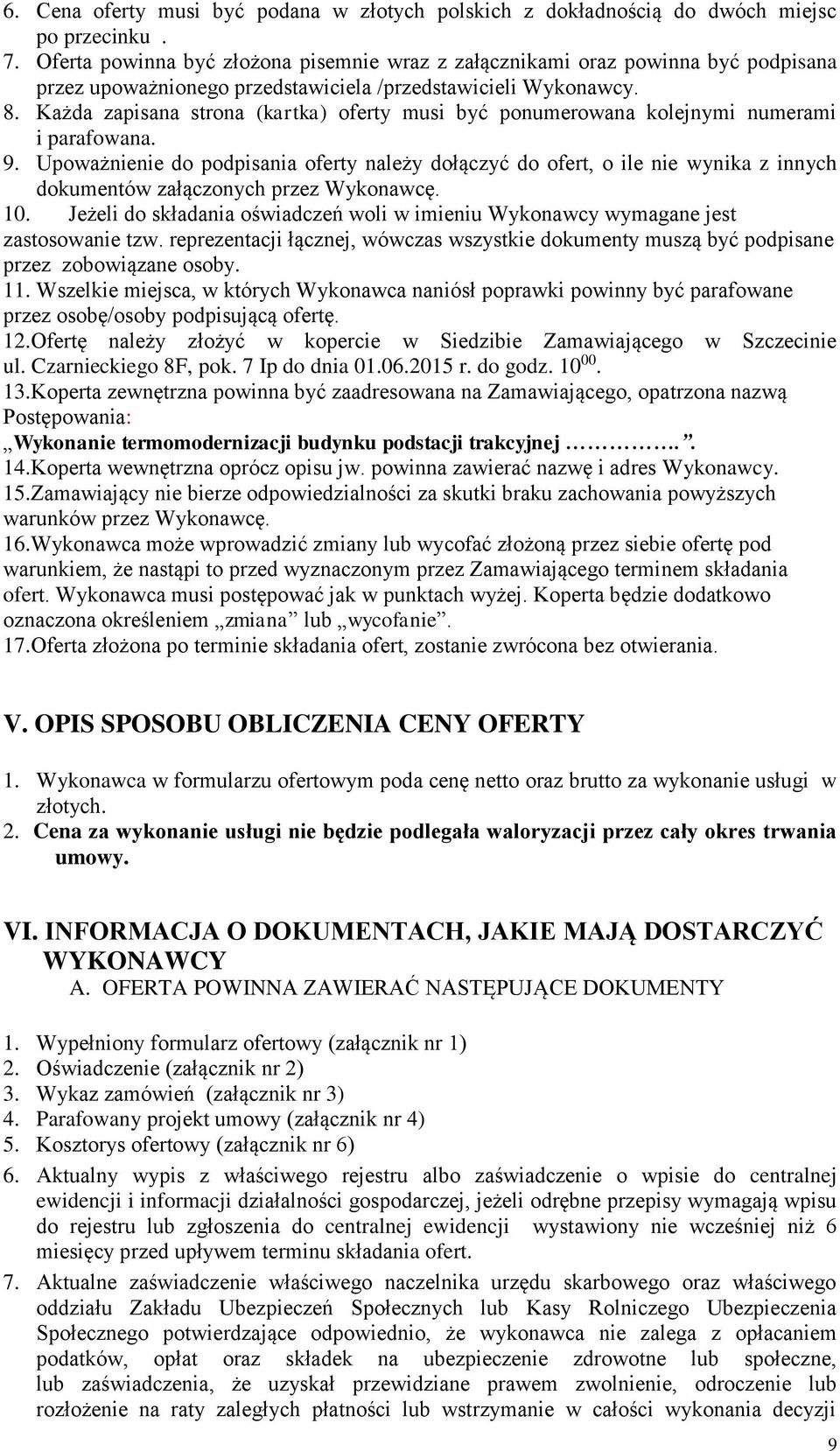 Każda zapisana strona (kartka) oferty musi być ponumerowana kolejnymi numerami i parafowana. 9.