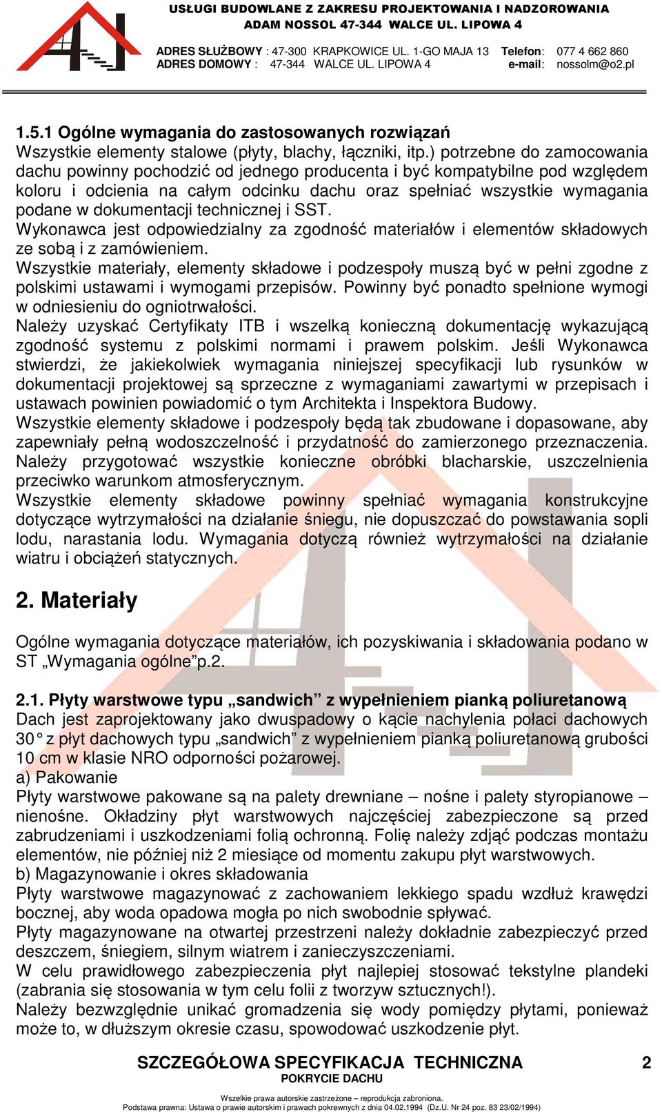dokumentacji technicznej i SST. Wykonawca jest odpowiedzialny za zgodność materiałów i elementów składowych ze sobą i z zamówieniem.