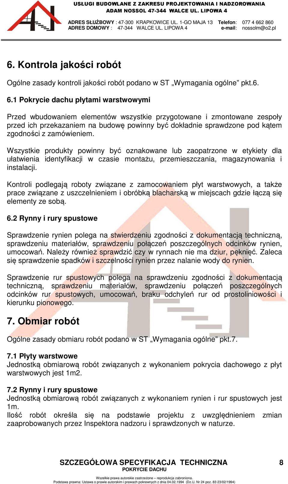 zamówieniem. Wszystkie produkty powinny być oznakowane lub zaopatrzone w etykiety dla ułatwienia identyfikacji w czasie montażu, przemieszczania, magazynowania i instalacji.