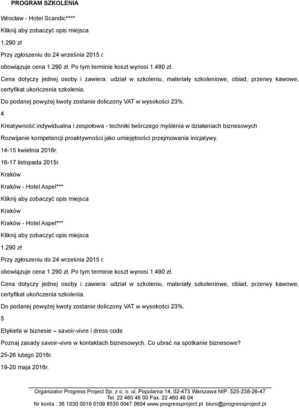 przejmowania inicjatywy. 14-15 kwietnia 2016r. 16-17 listopada 2015r. Kraków Kraków - Hotel Aspel*** Kraków Kraków - Hotel Aspel*** 1.