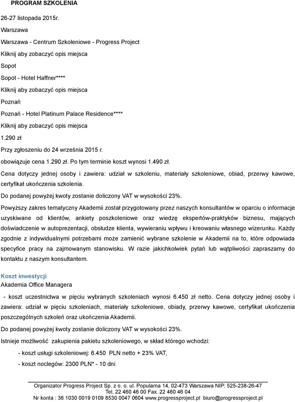 Powyższy zakres tematyczny Akademii został przygotowany przez naszych konsultantów w oparciu o informacje uzyskiwane od klientów, ankiety poszkoleniowe oraz wiedzę ekspertów-praktyków biznesu,