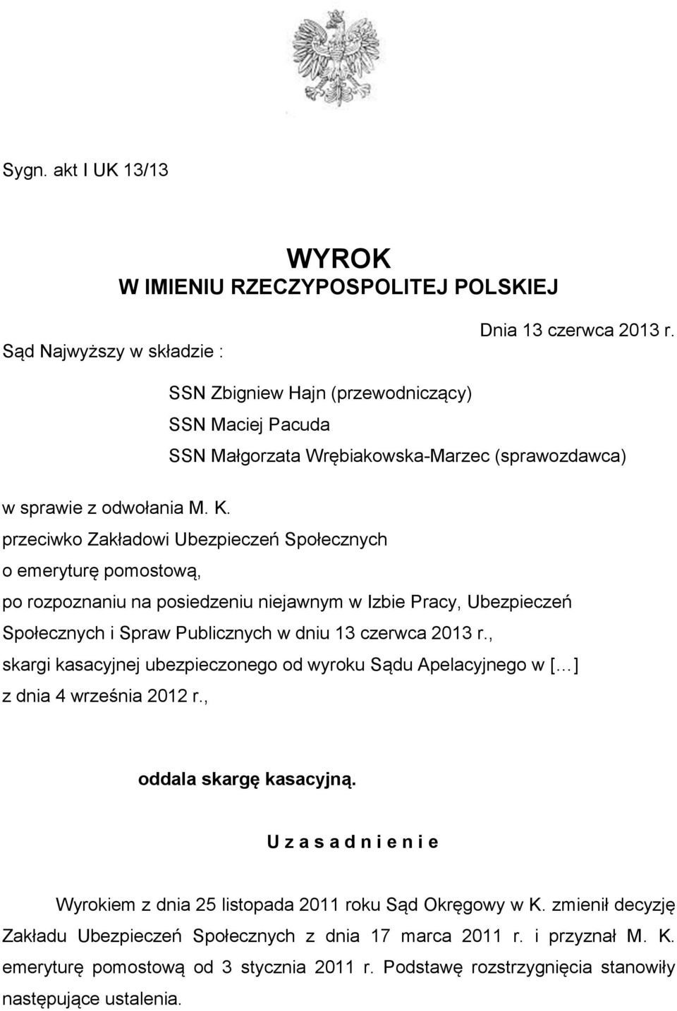 przeciwko Zakładowi Ubezpieczeń Społecznych o emeryturę pomostową, po rozpoznaniu na posiedzeniu niejawnym w Izbie Pracy, Ubezpieczeń Społecznych i Spraw Publicznych w dniu 13 czerwca 2013 r.