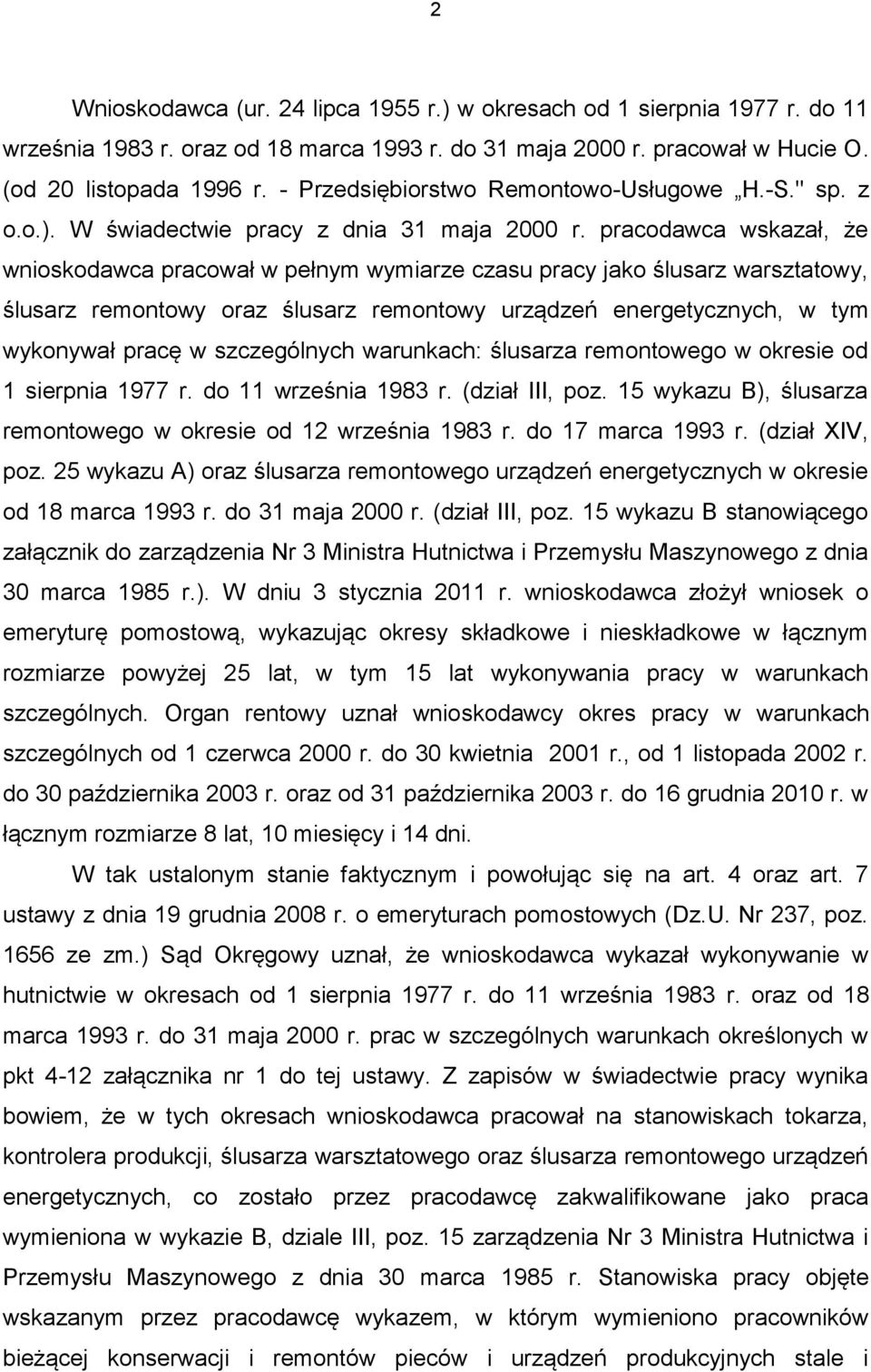 pracodawca wskazał, że wnioskodawca pracował w pełnym wymiarze czasu pracy jako ślusarz warsztatowy, ślusarz remontowy oraz ślusarz remontowy urządzeń energetycznych, w tym wykonywał pracę w