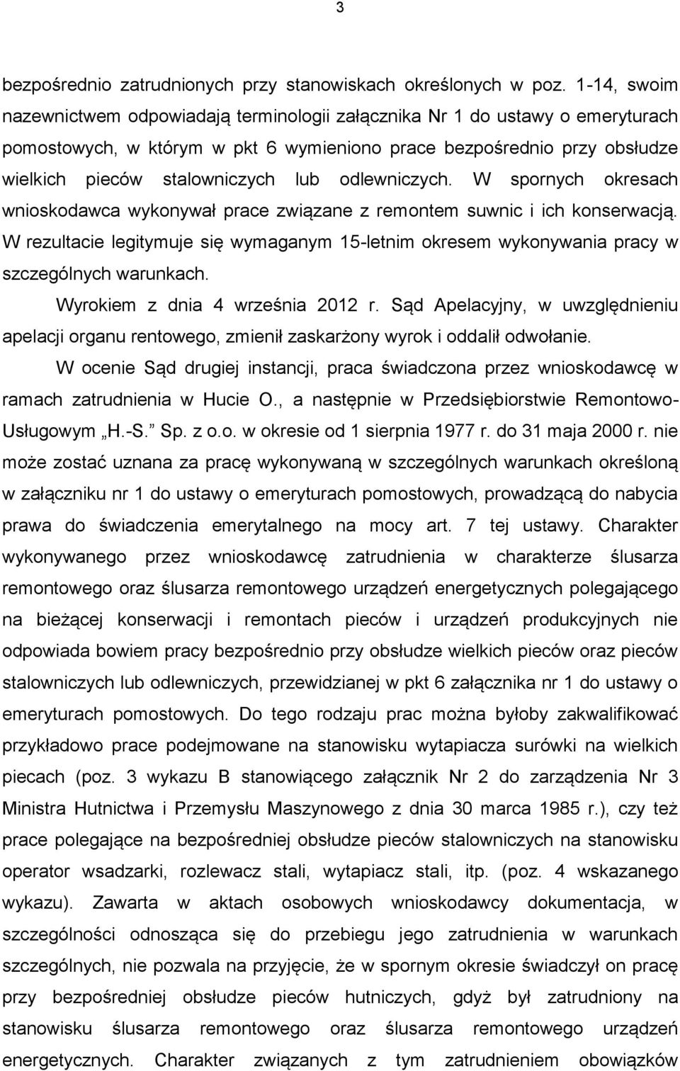 odlewniczych. W spornych okresach wnioskodawca wykonywał prace związane z remontem suwnic i ich konserwacją.