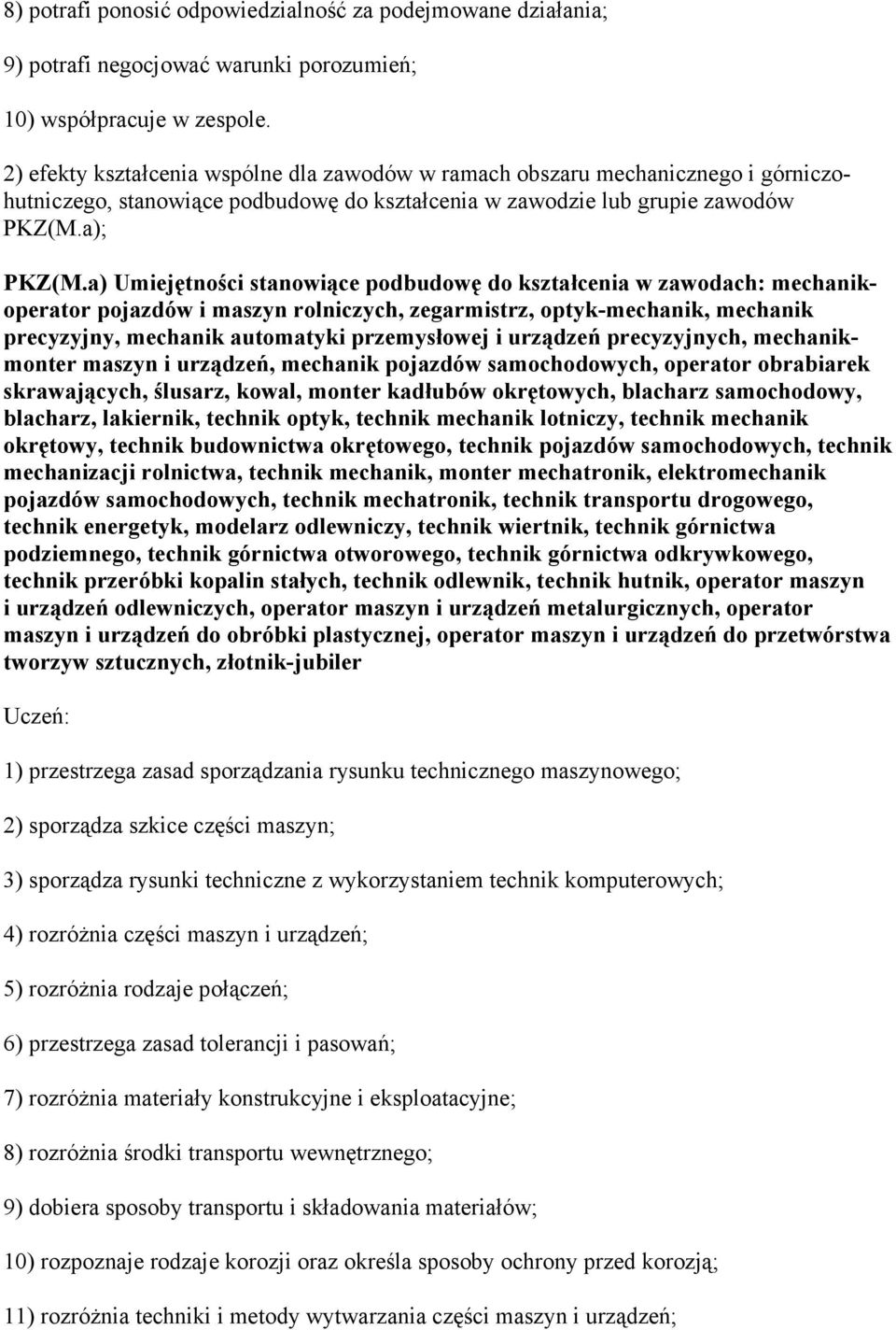 a) Umiejętności stanowiące podbudowę do kształcenia w zawodach: mechanikoperator pojazdów i maszyn rolniczych, zegarmistrz, optyk-mechanik, mechanik precyzyjny, mechanik automatyki przemysłowej i