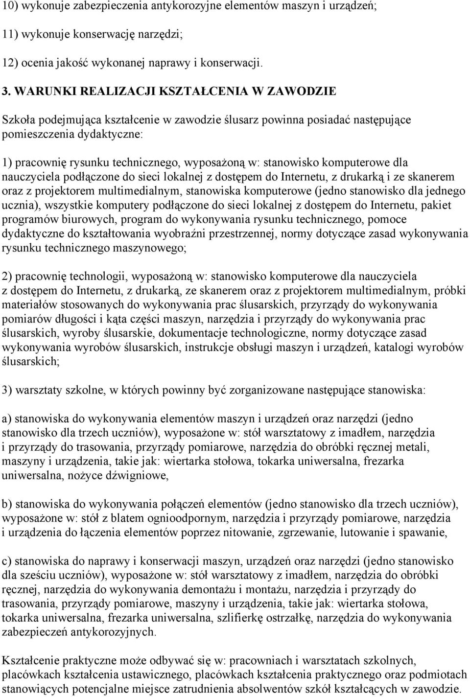 stanowisko komputerowe dla nauczyciela podłączone do sieci lokalnej z dostępem do Internetu, z drukarką i ze skanerem oraz z projektorem multimedialnym, stanowiska komputerowe (jedno stanowisko dla