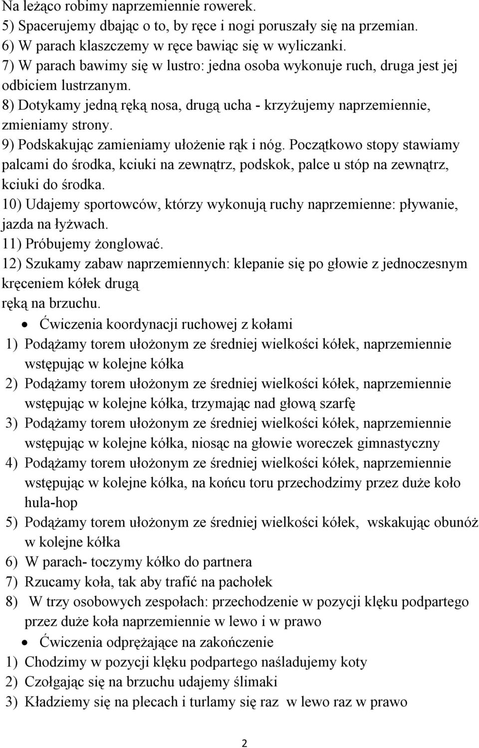 9) Podskakując zamieniamy ułożenie rąk i nóg. Początkowo stopy stawiamy palcami do środka, kciuki na zewnątrz, podskok, palce u stóp na zewnątrz, kciuki do środka.