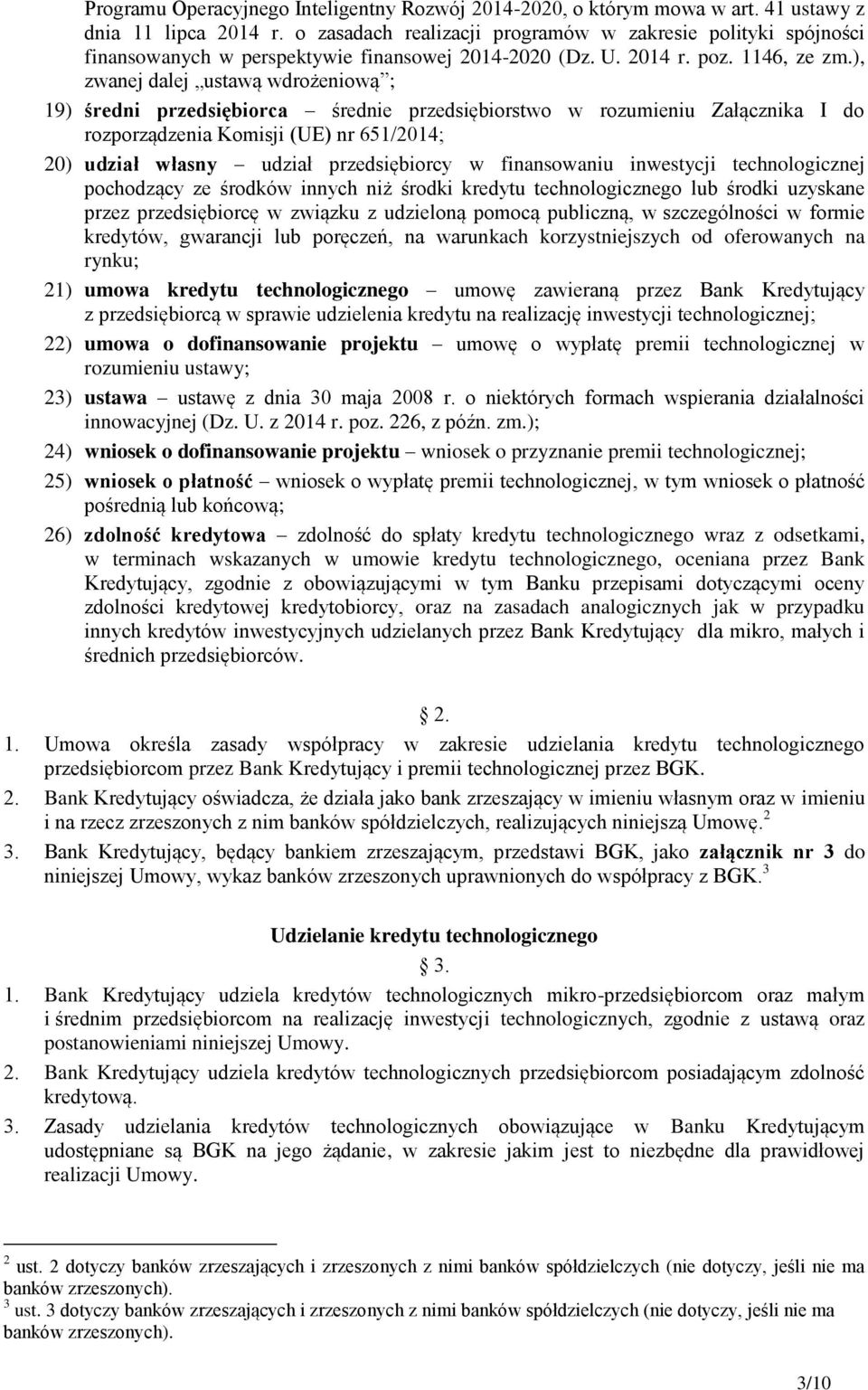 ), zwanej dalej ustawą wdrożeniową ; 19) średni przedsiębiorca średnie przedsiębiorstwo w rozumieniu Załącznika I do rozporządzenia Komisji (UE) nr 651/2014; 20) udział własny udział przedsiębiorcy w