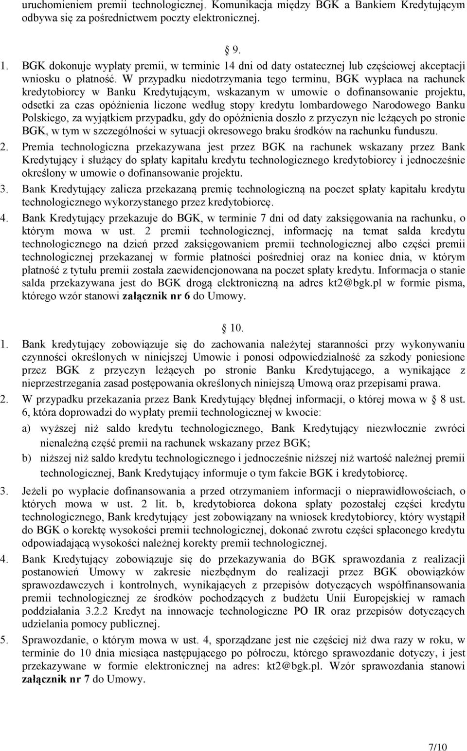 W przypadku niedotrzymania tego terminu, BGK wypłaca na rachunek kredytobiorcy w Banku Kredytującym, wskazanym w umowie o dofinansowanie projektu, odsetki za czas opóźnienia liczone według stopy