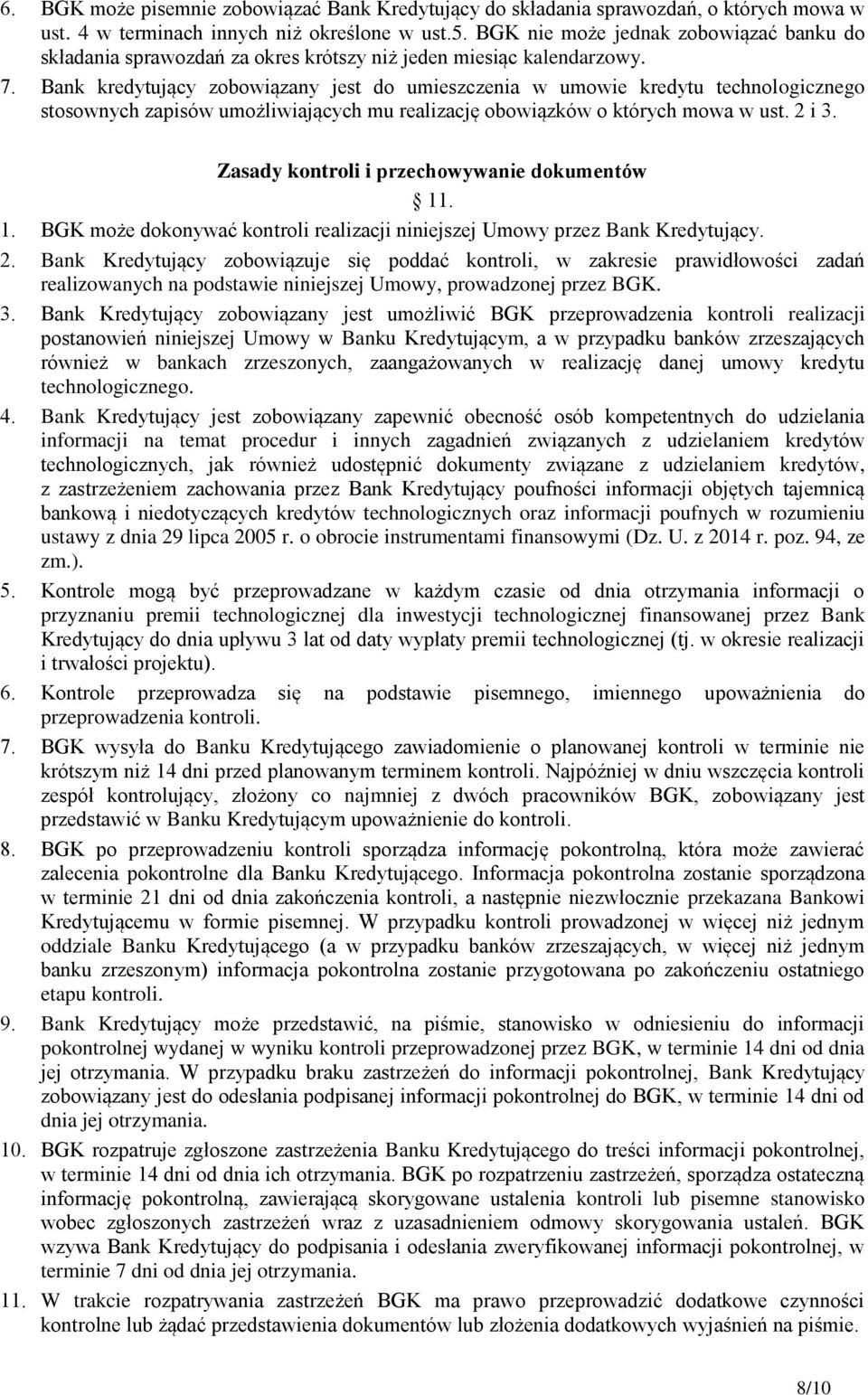 Bank kredytujący zobowiązany jest do umieszczenia w umowie kredytu technologicznego stosownych zapisów umożliwiających mu realizację obowiązków o których mowa w ust. 2 i 3.