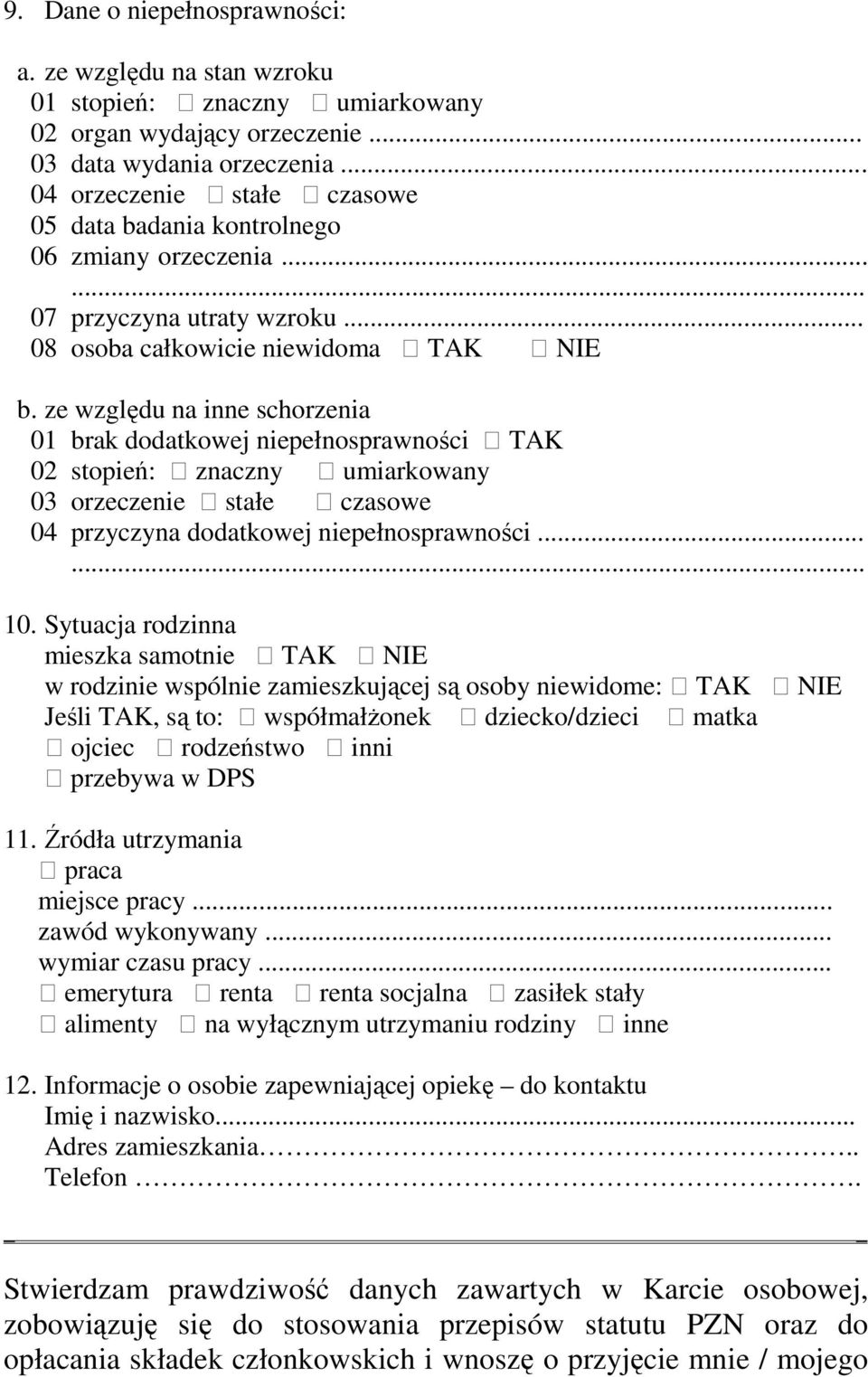 ze względu na inne schorzenia 01 brak dodatkowej niepełnosprawności TAK 02 stopień: znaczny umiarkowany 03 orzeczenie stałe czasowe 04 przyczyna dodatkowej niepełnosprawności... 10.