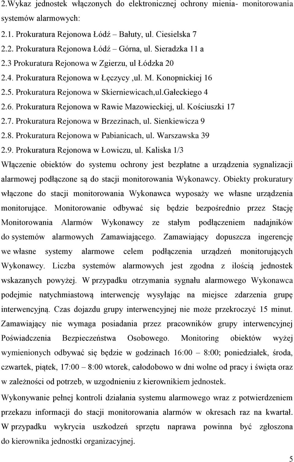 Kaliska 1/3 Włączenie obiektów do systemu ochrony jest bezpłatne a urządzenia sygnalizacji alarmowej podłączone są do stacji monitorowania Wykonawcy.