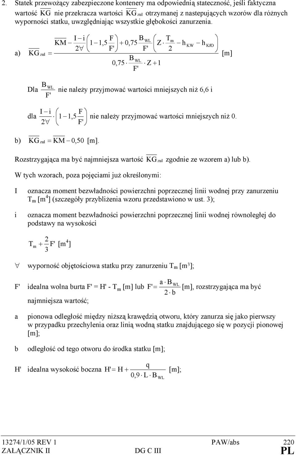 a) KG zul I i F BWL Tm KM 1 1,5 + 0,75 Z h KW h KfO 2 F' F' 2 = [m] BWL 0,75 Z + 1 F' Dla B WL F' nie należy przyjmować wartości mniejszych niż 6,6 i dla I i F 1 1,5 2 F' nie należy przyjmować