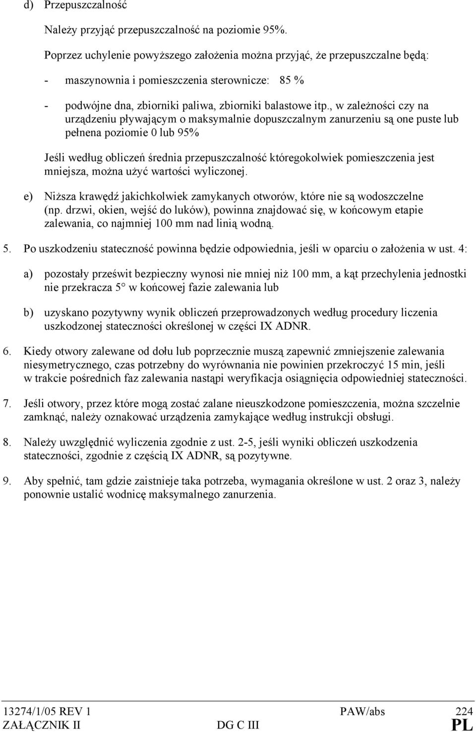, w zależności czy na urządzeniu pływającym o maksymalnie dopuszczalnym zanurzeniu są one puste lub pełnena poziomie 0 lub 95% Jeśli według obliczeń średnia przepuszczalność któregokolwiek