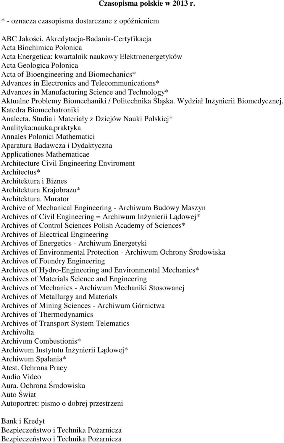 Electronics and Telecommunications* Advances in Manufacturing Science and Technology* Aktualne Problemy Biomechaniki / Politechnika Śląska. Wydział Inżynierii Biomedycznej.