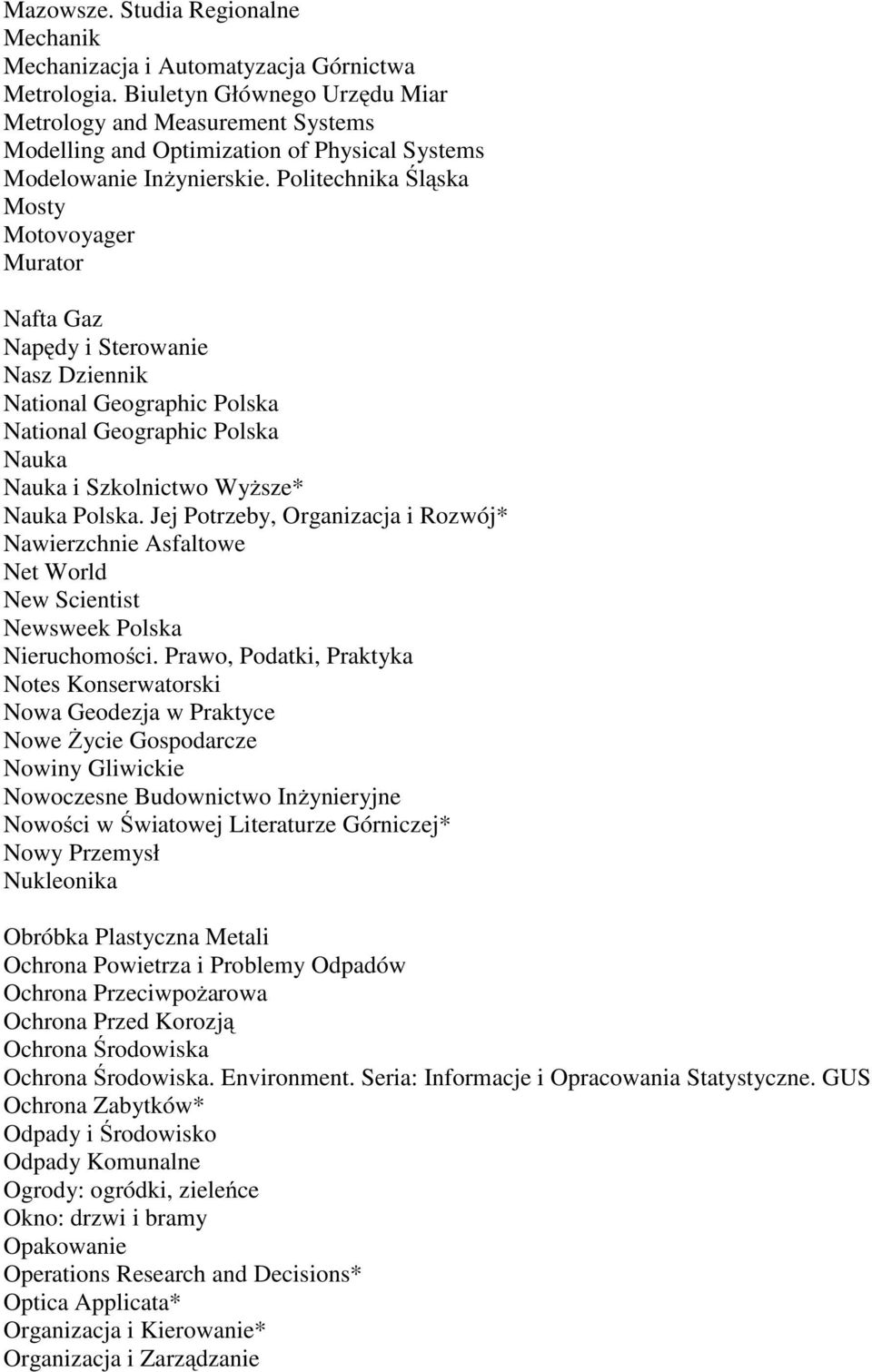 Politechnika Śląska Mosty Motovoyager Murator Nafta Gaz Napędy i Sterowanie Nasz Dziennik National Geographic Polska National Geographic Polska Nauka Nauka i Szkolnictwo Wyższe* Nauka Polska.