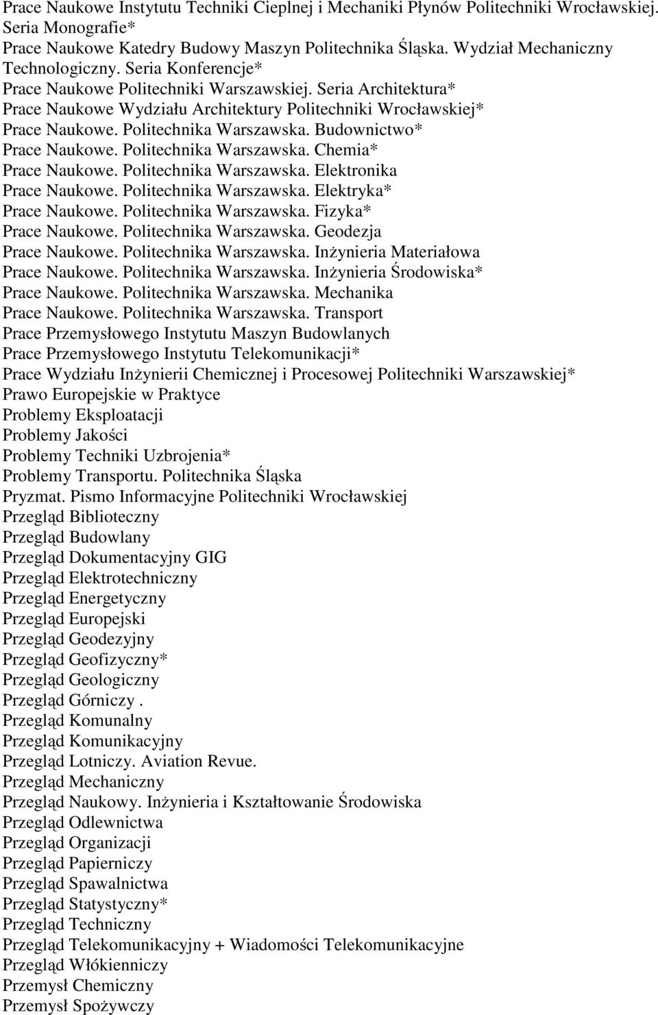 Budownictwo* Prace Naukowe. Politechnika Warszawska. Chemia* Prace Naukowe. Politechnika Warszawska. Elektronika Prace Naukowe. Politechnika Warszawska. Elektryka* Prace Naukowe.