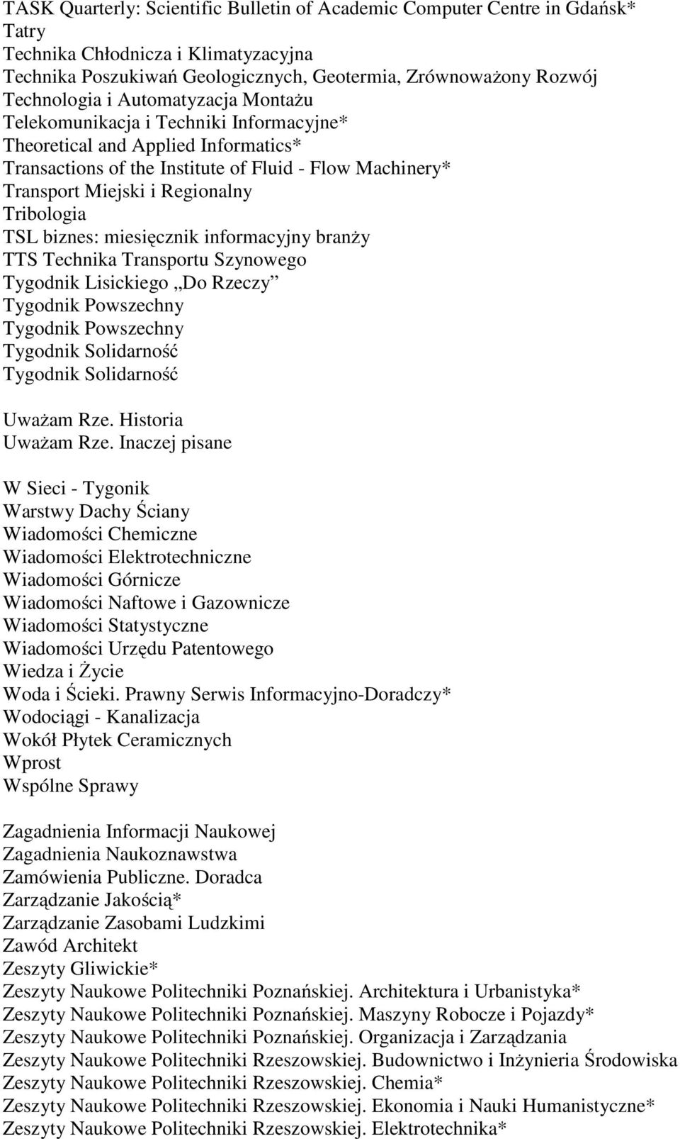 TSL biznes: miesięcznik informacyjny branży TTS Technika Transportu Szynowego Tygodnik Lisickiego Do Rzeczy Tygodnik Powszechny Tygodnik Powszechny Tygodnik Solidarność Tygodnik Solidarność Uważam