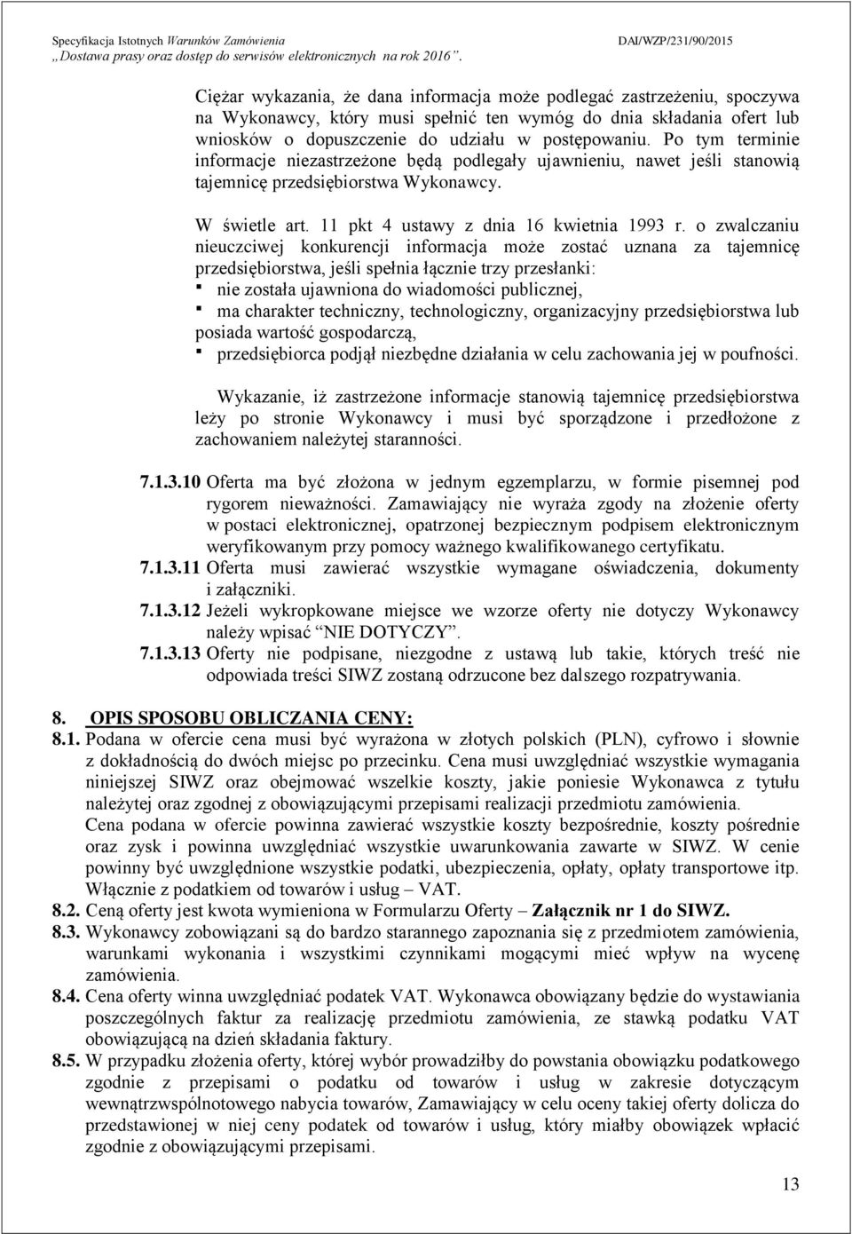 o zwalczaniu nieuczciwej konkurencji informacja może zostać uznana za tajemnicę przedsiębiorstwa, jeśli spełnia łącznie trzy przesłanki: nie została ujawniona do wiadomości publicznej, ma charakter