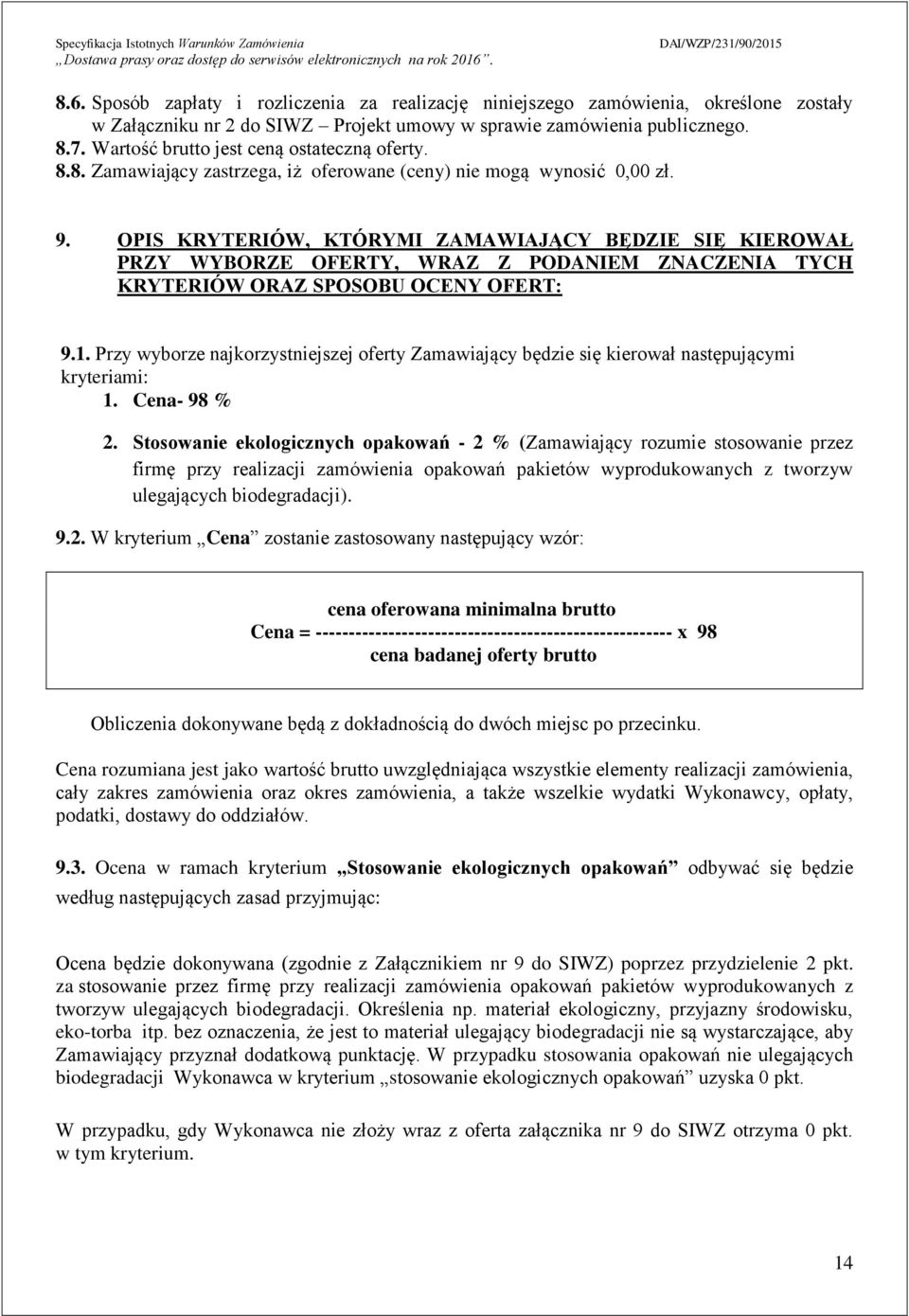 OPIS KRYTERIÓW, KTÓRYMI ZAMAWIAJĄCY BĘDZIE SIĘ KIEROWAŁ PRZY WYBORZE OFERTY, WRAZ Z PODANIEM ZNACZENIA TYCH KRYTERIÓW ORAZ SPOSOBU OCENY OFERT: 9.