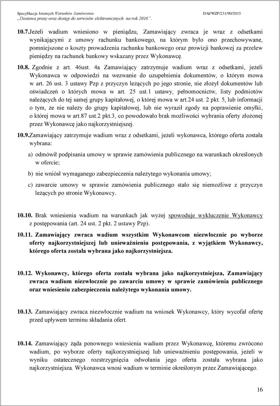 4a Zamawiający zatrzymuje wadium wraz z odsetkami, jeżeli Wykonawca w odpowiedzi na wezwanie do uzupełnienia dokumentów, o którym mowa w art. 26 ust.