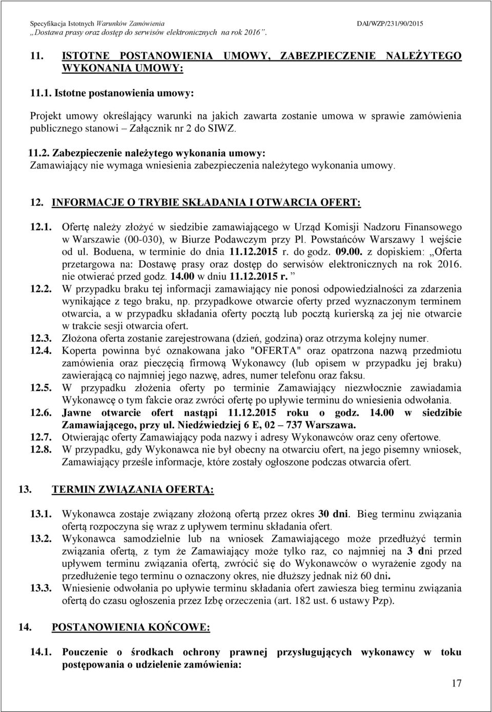 do SIWZ..2. Zabezpieczenie należytego wykonania umowy: Zamawiający nie wymaga wniesienia zabezpieczenia należytego wykonania umowy. 2. INFORMACJE O TRYBIE SKŁADANIA I OTWARCIA OFERT: 2.