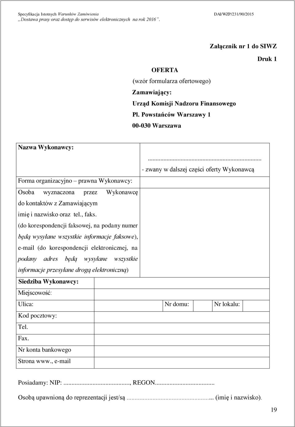 (do korespondencji faksowej, na podany numer będą wysyłane wszystkie informacje faksowe), e-mail (do korespondencji elektronicznej, na podany adres będą wysyłane wszystkie informacje przesyłane