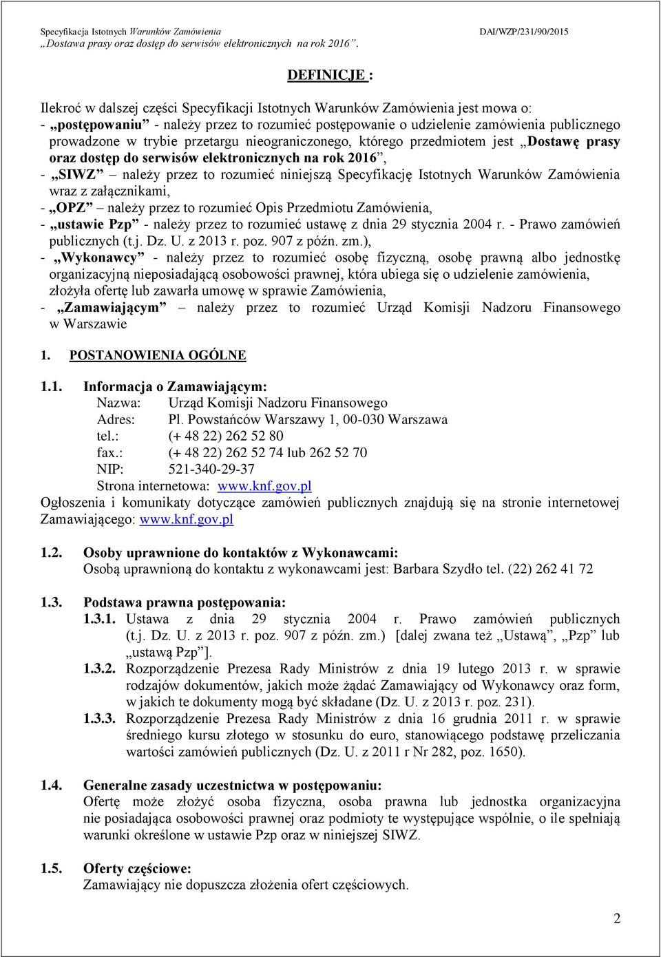 Zamówienia wraz z załącznikami, - OPZ należy przez to rozumieć Opis Przedmiotu Zamówienia, - ustawie Pzp - należy przez to rozumieć ustawę z dnia 29 stycznia 2004 r. - Prawo zamówień publicznych (t.j.