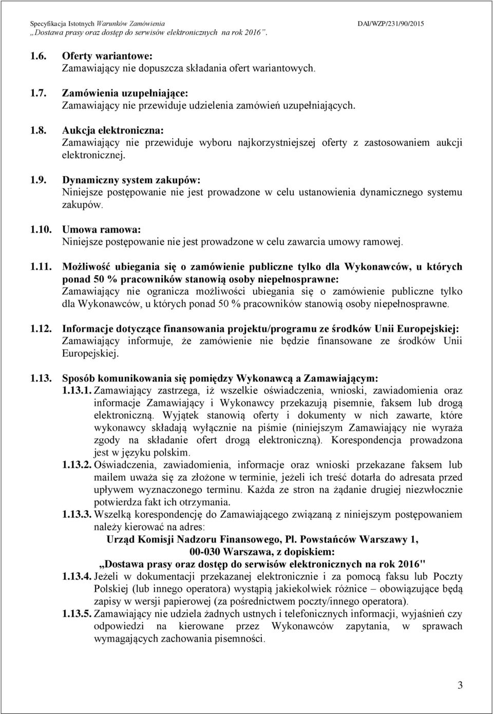 Dynamiczny system zakupów: Niniejsze postępowanie nie jest prowadzone w celu ustanowienia dynamicznego systemu zakupów..0.
