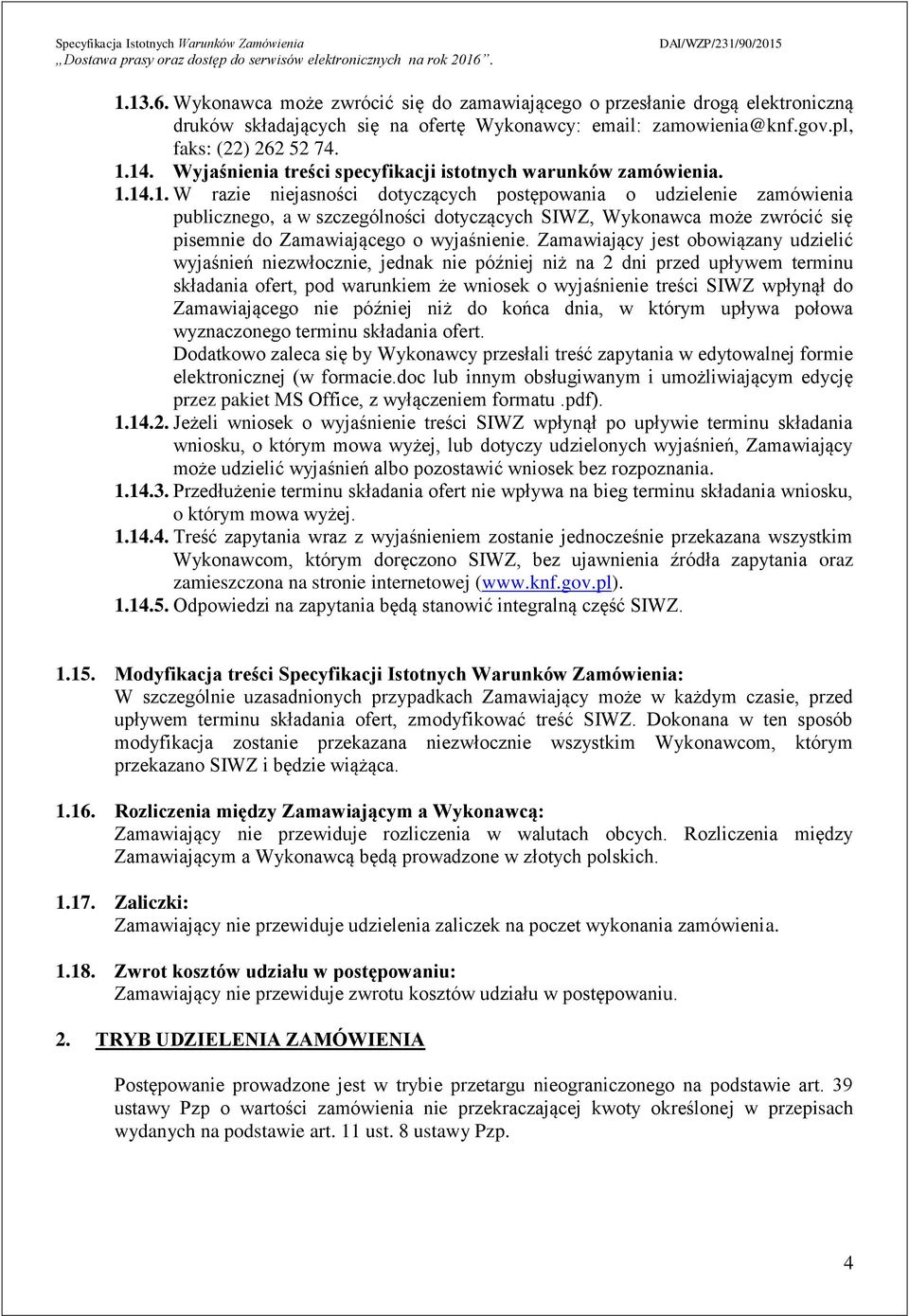 Zamawiający jest obowiązany udzielić wyjaśnień niezwłocznie, jednak nie później niż na 2 dni przed upływem terminu składania ofert, pod warunkiem że wniosek o wyjaśnienie treści SIWZ wpłynął do